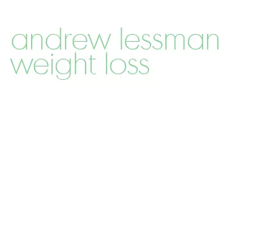 andrew lessman weight loss