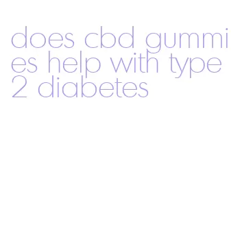 does cbd gummies help with type 2 diabetes