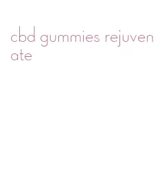 cbd gummies rejuvenate