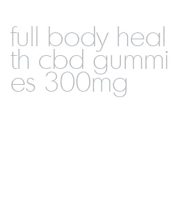 full body health cbd gummies 300mg