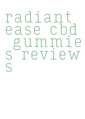 radiant ease cbd gummies reviews