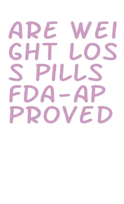 are weight loss pills fda-approved