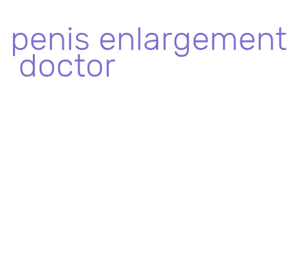 penis enlargement doctor