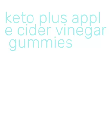 keto plus apple cider vinegar gummies