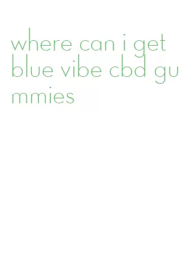 where can i get blue vibe cbd gummies