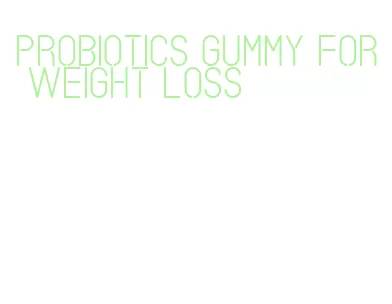 probiotics gummy for weight loss