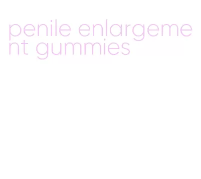 penile enlargement gummies