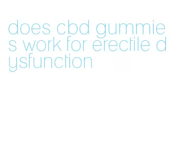 does cbd gummies work for erectile dysfunction