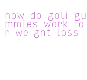 how do goli gummies work for weight loss