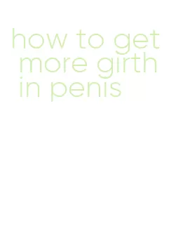 how to get more girth in penis