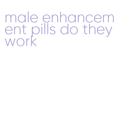 male enhancement pills do they work