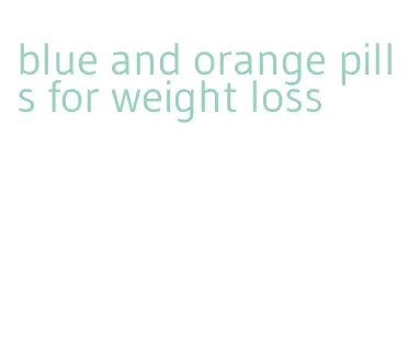 blue and orange pills for weight loss