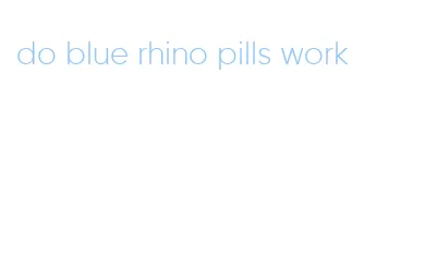 do blue rhino pills work