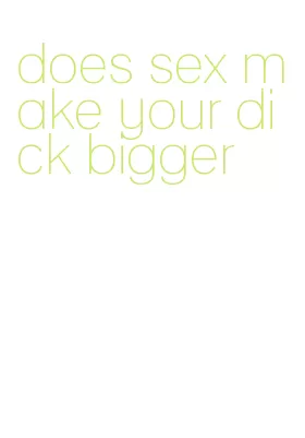 does sex make your dick bigger