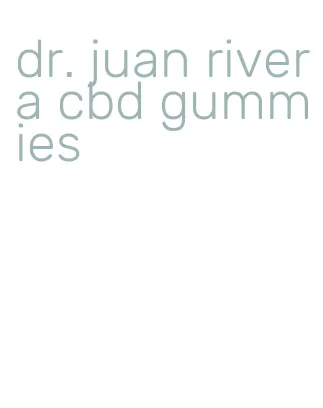 dr. juan rivera cbd gummies