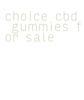 choice cbd gummies for sale