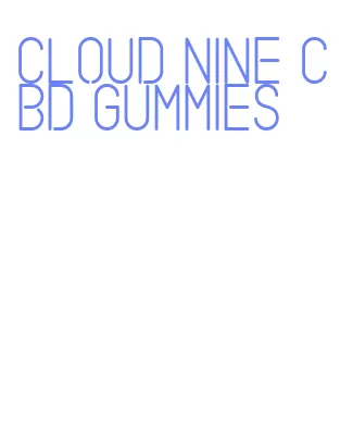 cloud nine cbd gummies