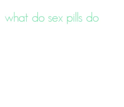 what do sex pills do