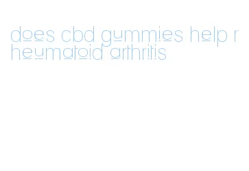 does cbd gummies help rheumatoid arthritis