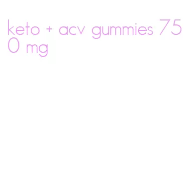 keto + acv gummies 750 mg