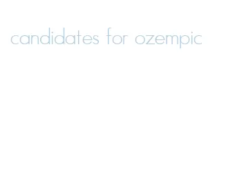 candidates for ozempic