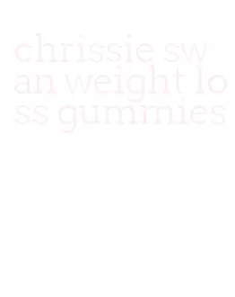chrissie swan weight loss gummies