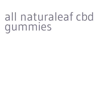 all naturaleaf cbd gummies