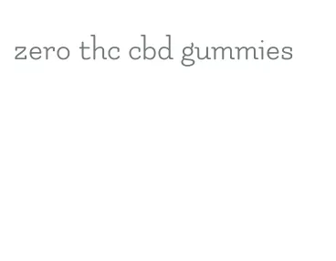 zero thc cbd gummies