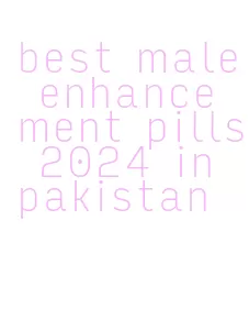best male enhancement pills 2024 in pakistan