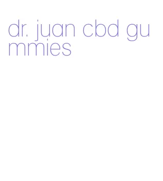 dr. juan cbd gummies