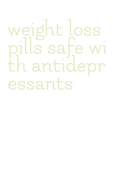 weight loss pills safe with antidepressants