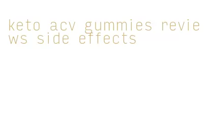 keto acv gummies reviews side effects