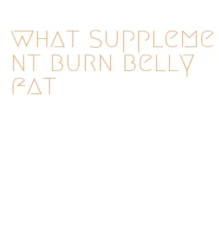 what supplement burn belly fat