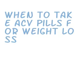 when to take acv pills for weight loss