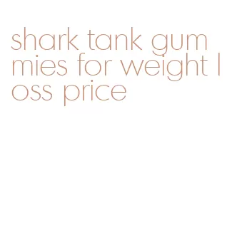 shark tank gummies for weight loss price