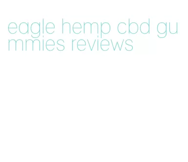 eagle hemp cbd gummies reviews