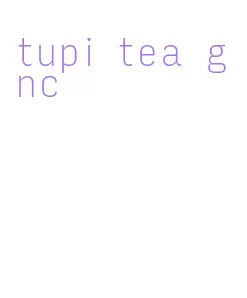 tupi tea gnc