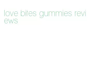 love bites gummies reviews