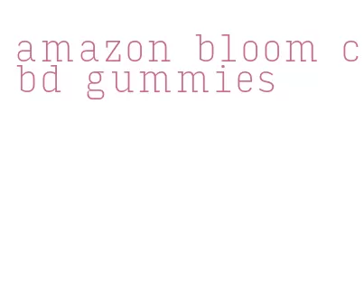 amazon bloom cbd gummies
