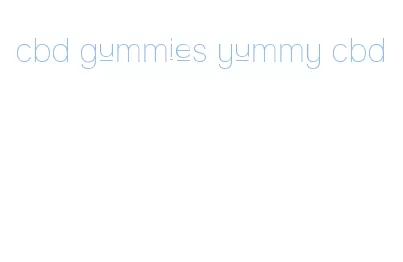 cbd gummies yummy cbd