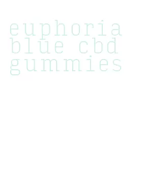 euphoria blue cbd gummies