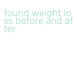 found weight loss before and after