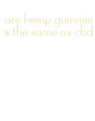 are hemp gummies the same as cbd