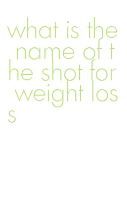what is the name of the shot for weight loss