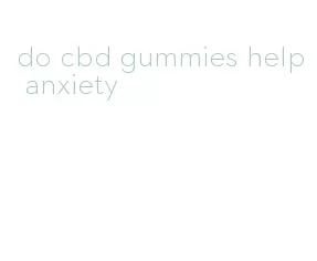 do cbd gummies help anxiety