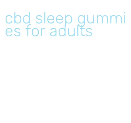 cbd sleep gummies for adults
