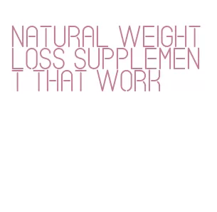 natural weight loss supplement that work