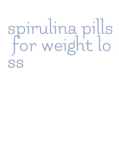 spirulina pills for weight loss