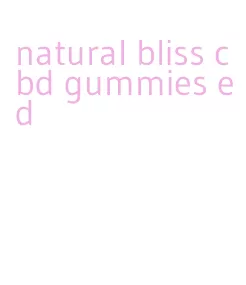 natural bliss cbd gummies ed