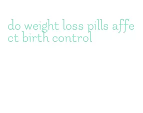 do weight loss pills affect birth control